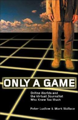 Only a Game: Online Worlds and the Virtual Journalist Who Knew Too Much
