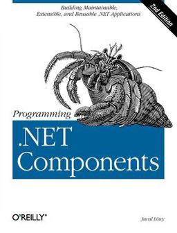 Programming . NET Components Design and Build . NET Applications Using Component-Oriented Programming 2nd 9780596102074 Front Cover