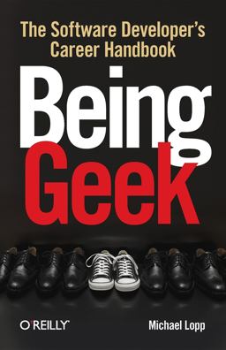 Being Geek The Software Developer's Career Handbook  9780596155407 Front Cover