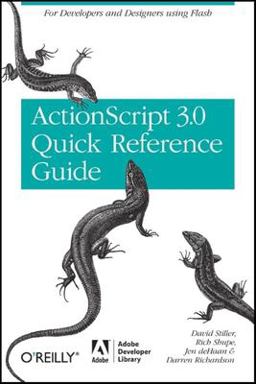 The ActionScript 3. 0 Quick Reference Guide: for Developers and Designers Using Flash