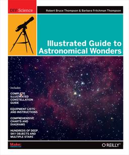 Illustrated Guide to Astronomical Wonders From Novice to Master Observer  9780596526856 Front Cover