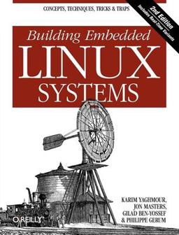 Building Embedded Linux Systems Concepts, Techniques, Tricks, and Traps 2nd 9780596529680 Front Cover