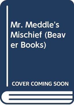 Mr Meddle's Mischief Mr Meddle's Mischief