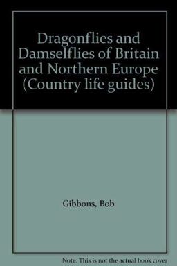 Dragonflies and Damselflies of Britain and Northern Europe Dragonflies and Damselflies of Britain and Northern Europe