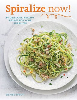 Spiralize Now! 80 Delicious, Healthy Recipes for Your Spiralizer  9780600632726 Front Cover