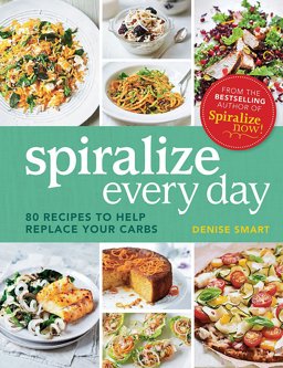 Spiralize Everyday 80 Recipes to Help Replace Your Carbs  9780600634485 Front Cover