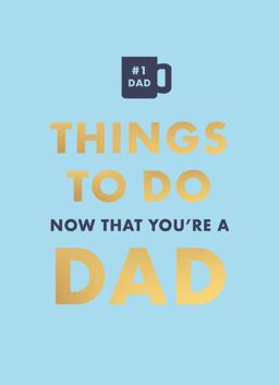 Things to Do Now That You're a Dad