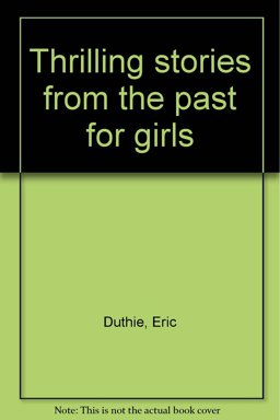 Thrilling Stories from the Past for Girls