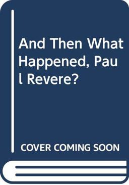 And Then What Happened, Paul Revere?