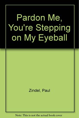 Pardon Me, You're Stepping on My Eyeball! Pardon Me, You're Stepping on My Eyeball!