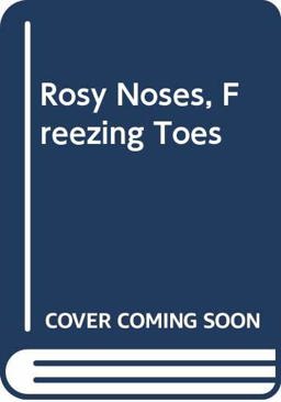 Rosy Noses, Freezing Toes