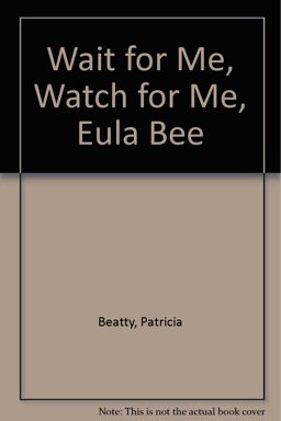 Wait for Me, Watch for Me, Eula Bee