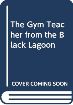 The Gym Teacher from the Black Lagoon