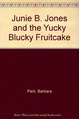 Junie B. Jones and the Yucky Blucky Fruitcake