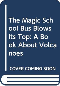 The Magic School Bus Blows Its Top