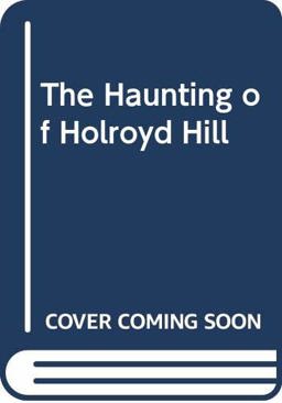 The Haunting of Holroyd Hill The Haunting of Holroyd Hill