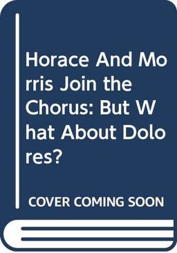 Horace and Morris Join the Chorus (but What about Dolores?)