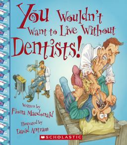 You Wouldn't Want to Live Without Dentists!