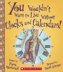 You Wouldn't Want to Live Without Clocks and Calendars!