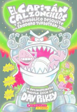 El Capitan Calzoncillos y el Diabolico Desquite Del Inodoro-Turbotron 2000 (Captain Underpants and the Tyrannical Retaliation of the Turbo Toilet 2000)
