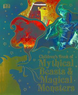 Children's Book of Mythical Beasts and Magical Monsters