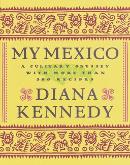 My Mexico A Culinary Odyssey with More Than 300 Recipes  9780609602478 Front Cover