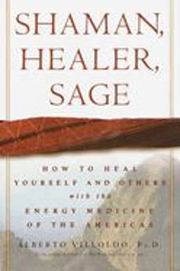 Shaman, Healer, Sage How to Heal Yourself and Others with the Energy Medicine of the Americas  9780609605448 Front Cover