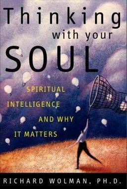 Thinking with Your Soul : Spiritual Intelligence and Why It Matters 1st 9780609605486 Front Cover