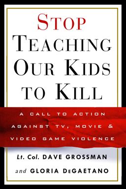 Stop Teaching Our Kids to Kill A Call to Action Against TV, Movie and Video Game Violence  9780609606131 Front Cover