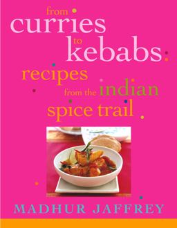 From Curries to Kebabs Recipes from the Indian Spice Trail  9780609607046 Front Cover