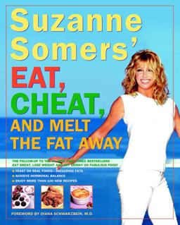 Suzanne Somers' Eat, Cheat, and Melt the Fat Away Feast on Real Food-Including Fats, Achieve Hormonal Balance, Enjoy More Than 100 New Recipes  9780609607220 Front Cover