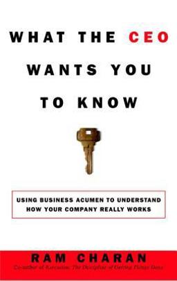 What the CEO Wants You to Know Using Your Business Acumen to Understand How Your Company Really Works  9780609608395 Front Cover