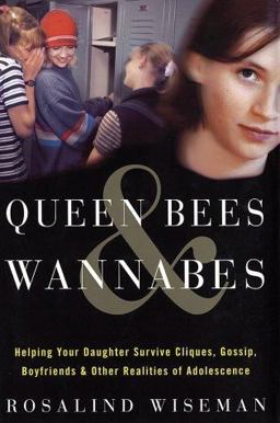 Queen Bees and Wannabes Helping Your Daughter Survive Cliques, Gossip, Boyfriends, and Other Realities of Adolescence  9780609609453 Front Cover