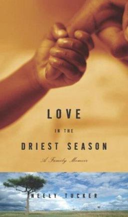 Love in the Driest Season A Family Memoir  9780609609767 Front Cover