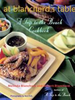 At Blanchard's Table A Trip to the Beach Cookbook  9780609610824 Front Cover