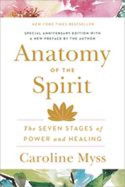 Anatomy of the Spirit The Seven Stages of Power and Healing  9780609800140 Front Cover