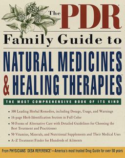 The PDR Family Guide to Natural Medicines and Healing Therapies