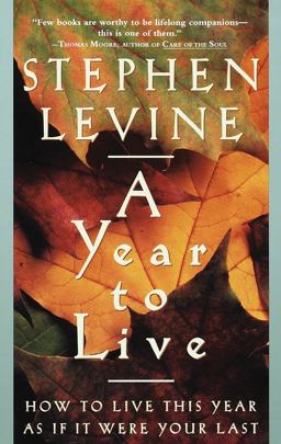 Year to Live How to Live This Year As If It Were Your Last  9780609801949 Front Cover