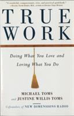 True Work Doing What You Love and Loving What You Do  9780609802120 Front Cover