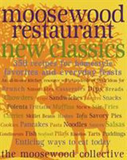 Moosewood Restaurant New Classics 350 Recipes for Homestyle Favorites and Everyday Feasts  9780609802410 Front Cover