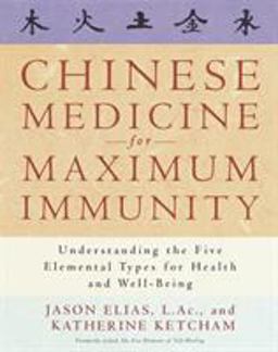 Chinese Medicine for Maximum Immunity Understanding the Five Elemental Types for Health and Well-Being  9780609802731 Front Cover