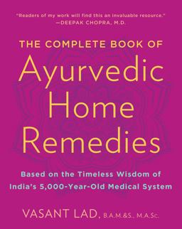 Complete Book of Ayurvedic Home Remedies Based on the Timeless Wisdom of India's 5,000-Year-Old Medical System  9780609802861 Front Cover