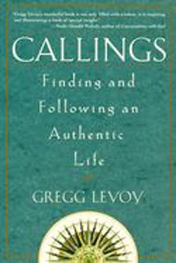 Callings Finding and Following an Authentic Life  9780609803707 Front Cover