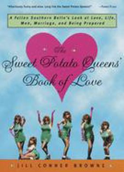 Sweet Potato Queens' Book of Love A Fallen Southern Belle's Look at Love, Life, Men, Marriage, and Being Prepared  9780609804131 Front Cover