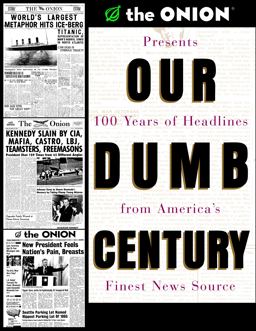 Our Dumb Century The Onion Presents 100 Years of Headlines from America's Finest News Source  9780609804612 Front Cover