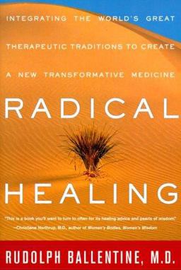 Radical Healing Integrating the World's Great Therapeutic Traditions to Create a New Transformative Medicine  9780609804841 Front Cover