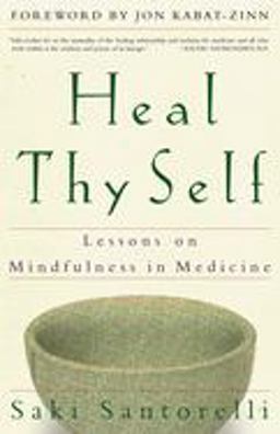 Heal Thy Self Lessons on Mindfulness in Medicine  9780609805046 Front Cover