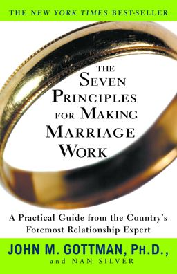 Seven Principles for Making Marriage Work A Practical Guide from the Country's Foremost Relationship Expert  9780609805794 Front Cover