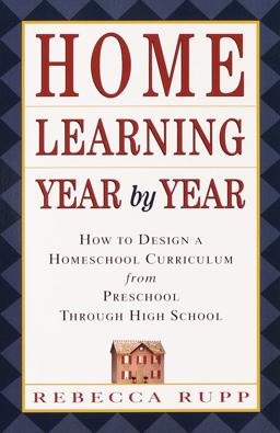 Home Learning Year by Year How to Design a Homeschool Curriculum from Preschool Through High School  9780609805855 Front Cover