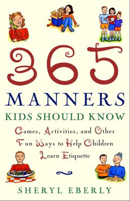 365 Manners Kids Should Know Games, Activities, and Other Fun Ways to Help Children Learn Etiquette  9780609806371 Front Cover